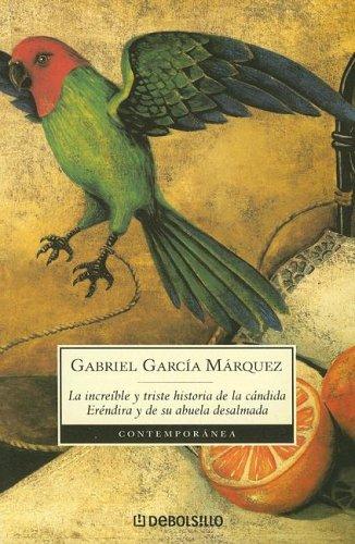 Gabriel García Márquez: La increible y triste historia de la candida Erendira y de su abuela desalmada / The Incredible and Sad Story of the Candid Erendira and her heartless Grandmother (Contemporanea) (Paperback, Spanish language, Debolsillo)