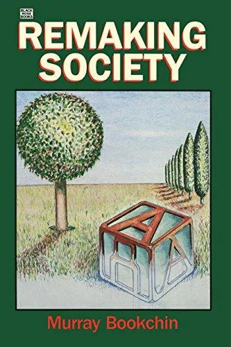 Murray Bookchin: Remaking Society (1992, Black Rose Books)