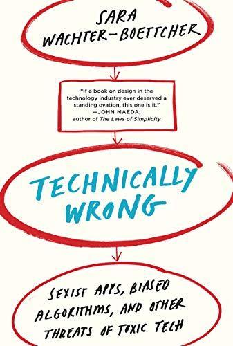 Sara Wachter-Boettcher, Sara Wachter-Boettcher: Technically Wrong: Sexist Apps, Biased Algorithms, and Other Threats of Toxic Tech (Paperback, W. W. Norton & Company)