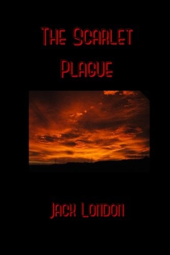 Jack London: The Scarlet Plague (Paperback, CreateSpace Independent Publishing Platform)