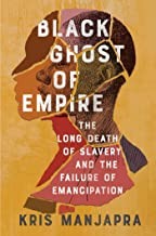 Kris Manjapra: Black Ghost of Empire (2022, Scribner)