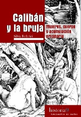 Silvia Federici: Calibán y la bruja: mujeres, cuerpo y acumulación originaria (Paperback, Castellano language, 2010, Traficantes de Sueños)