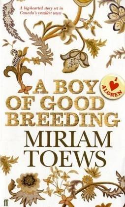 Miriam Toews: A Boy of Good Breeding (Paperback, 2006, Counterpoint)