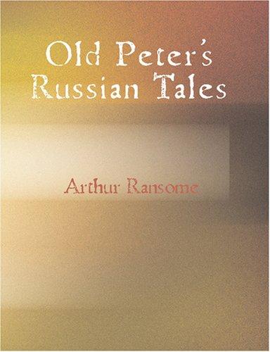 Arthur Ransome: Old Peter\'s Russian Tales (Large Print Edition) (Paperback, 2007, BiblioBazaar)
