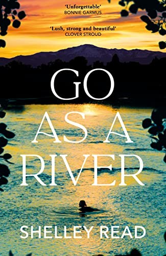 Shelley Read: Go As a River (2023, Transworld Publishers Limited, RANDOM HOUSE UK)
