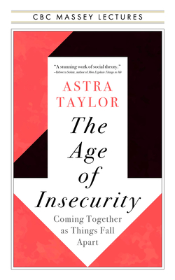 Astra Taylor: The Age of Insecurity (Paperback, 2023, House of Anansi Press)