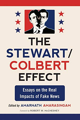 Amarnath Amarasingam: The Stewart/Colbert effect : essays on the real impacts of fake news (2011, McFarland & Company, Inc., Publishers)