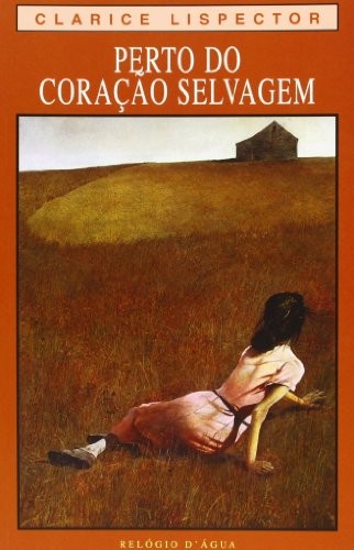 Clarice Lispector: PERTO DO CORAÇÃO SELVAGEM -(EURO 11.47) (Portuguese language, Relógio D'Água)