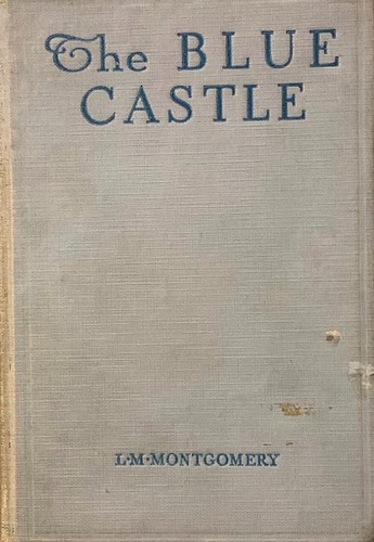 Lucy Maud Montgomery: The Blue Castle: a novel (1926, FREDERICK A. STOKES COMPANY)