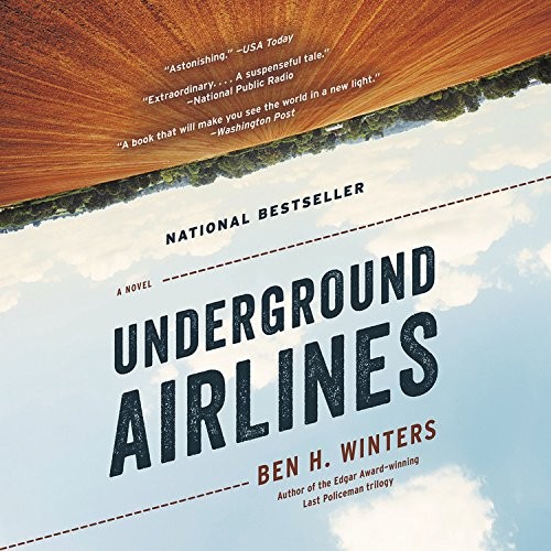 Ben H. Winters: Underground Airlines (AudiobookFormat, Hachette Audio and Blackstone Audio)