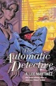 A. Lee Martinez: The Automatic Detective (Hardcover)