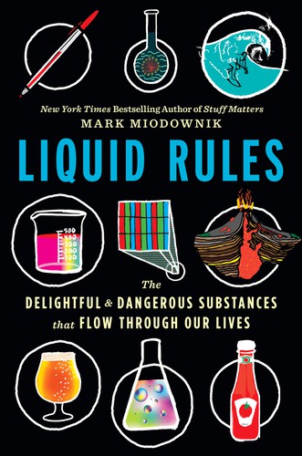 Mark Miodownik: Liquid Rules (2020, Houghton Mifflin Harcourt Publishing Company)