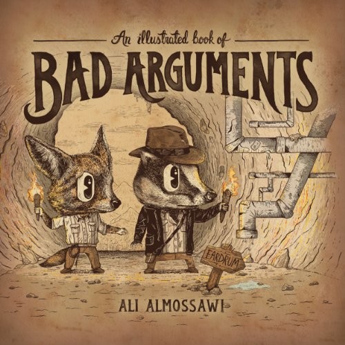 Ali Almossawi, Alejandro Giraldo: Illustrated Book of Bad Arguments (Hardcover, Brand:, Publisher)