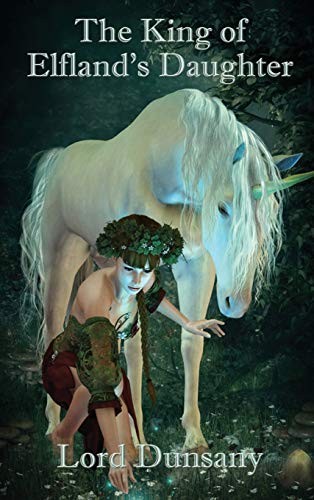 Lord Dunsany, Edward Plunkett: The King of Elfland's Daughter (Hardcover, Positronic Publishing)