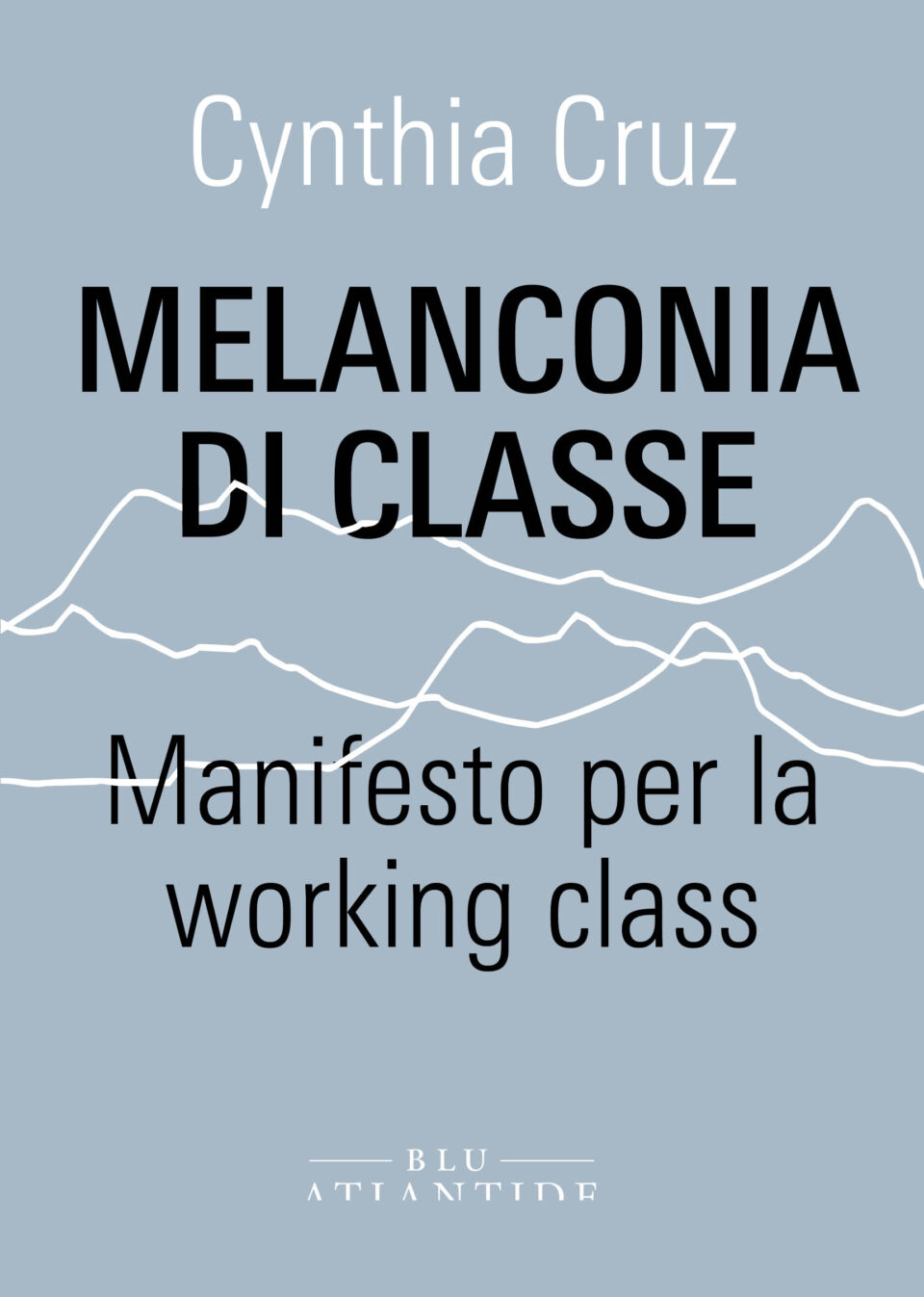 Cynthia Cruz: Melanconia di classe (Paperback, Italiano language, 2022, Atlantide)