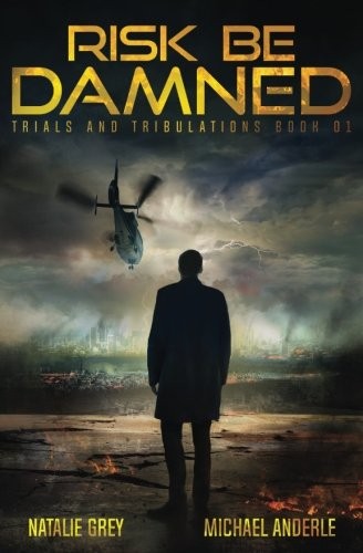 Natalie Grey, Michael Anderle: Risk Be Damned: A Kurtherian Gambit Series (Trials And Tribulations) (Volume 1) (CreateSpace Independent Publishing Platform)