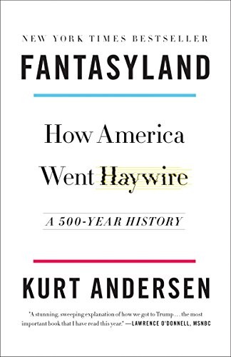 Kurt Andersen: Fantasyland : How America Went Haywire (Paperback, Random House Trade Paperbacks)