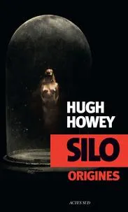 Hugh Howey, Hugh Howey (duplicate): Silo Origines (French language, 2014, Actes Sud)