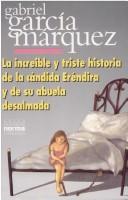 Gabriel García Márquez: La Increible Y triste Historia de la candida Erendira y de su abuela desalmada (Paperback, Norma S a Editorial)