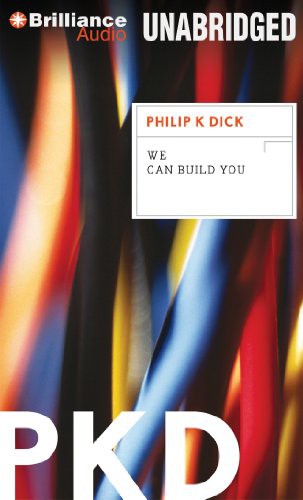 Philip K. Dick, Dan John Miller: We Can Build You (AudiobookFormat, Brilliance Audio)