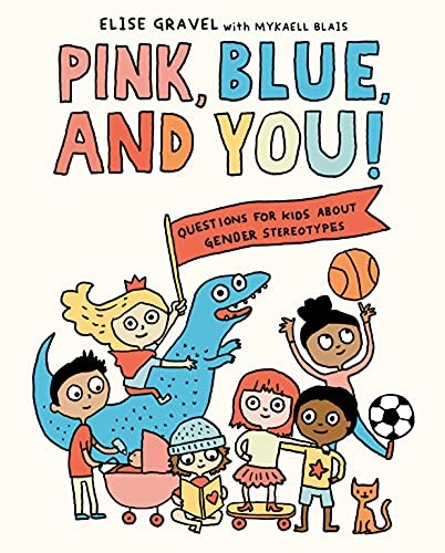 Elise Gravel, Mykaell Blais: Pink, Blue, and You! (2022, Random House Children's Books)