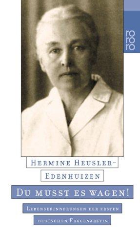 Hermine Heusler-Edenhuizen: Du mußt es wagen. Lebenserinnerungen der ersten deutschen Frauenärztin. (Paperback, German language, Rowohlt Tb.)