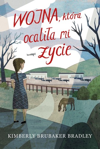 Kimberly Brubaker Bradley: Wojna, która ocaliła mi życie (Hardcover, Polish language, 2017, Entliczek)