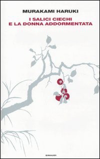 Haruki Murakami: I salici ciechi e la donna addormentata (Hardcover, Giulio Einaudi Editore)