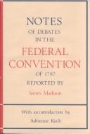 United States. Constitutional Convention: Notes of debates in the Federal Convention of 1787 (1984, Ohio University Press)