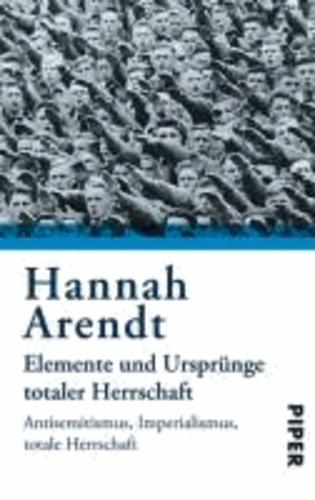 Hannah Arendt: Elemente und Ursprünge totaler Herrschaft. Antisemitismus. Imperialismus. Totale Herrschaft. (German language, 1991)