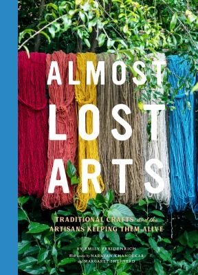 Margaret Shepherd, Emily Freidenrich, Narayan Khandekar: Almost Lost Arts (2019, Chronicle Books LLC)