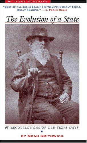 Noah Smithwick: The evolution of a state, or, Recollections of old Texas days (1983, University of Texas Press)