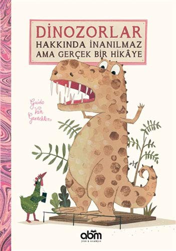 Guido van Genechten: Dinozorlar Hakkinda Inanilmaz Ama Gerçek Bir Hikaye (Hardcover, Abm Yayinevi)