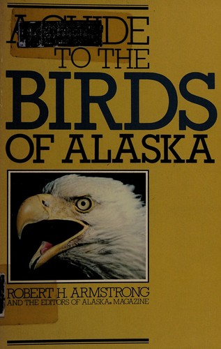 Armstrong, Robert H.: A guide to the birds of Alaska (1981, Alaska Northwest Pub. Co.)