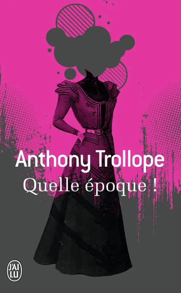 Anthony Trollope: Quelle époque ! (French language, 2011, J'ai Lu)