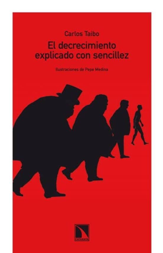 Carlos Taibo: El decrecimiento explicado con sencillez (Spanish language, 2011, Los Libros de la Catarata)