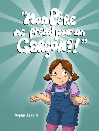 Sophie Labelle: Mon Père me prend pour un garçon?! (Paperback, French language, 2019, Sophie Labelle)