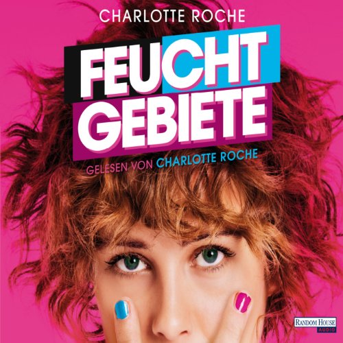 Charlotte Roche: Feuchtgebiete (AudiobookFormat, German language, 2008, Verlag Random House Audio)
