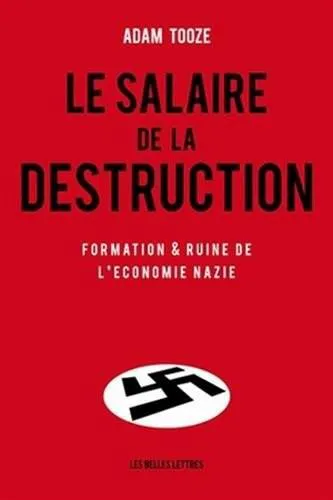 Adam Tooze: Le Salaire de la Destruction (French language, 2012, Les Belles Lettres)