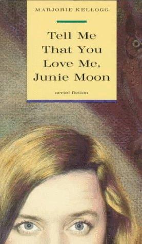 Marjorie B. Kellogg, Paula Fox: Tell Me That You Love Me, Junie Moon (Farrar Straus Giroux)