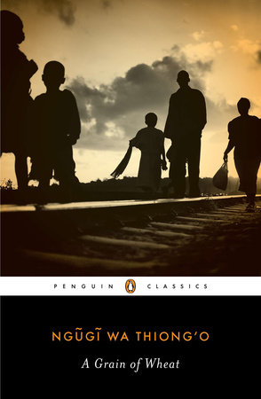 Ngũgĩ wa Thiongʼo, Ngũgĩ wa Thiong'o: A grain of wheat (2012, Penguin Classics)