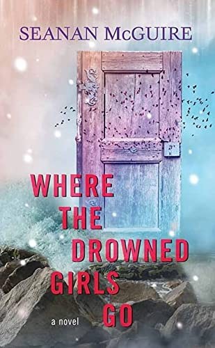 Seanan McGuire: Where the Drowned Girls Go (2022, Center Point Large Print, Center Point Pub)