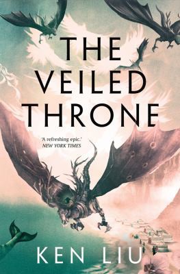 Ken Liu: Veiled Throne (2022, Head of Zeus)