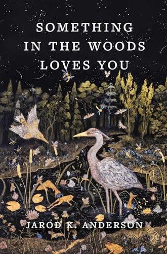 Jarod K. Anderson: Something in the Woods Loves You (2024)
