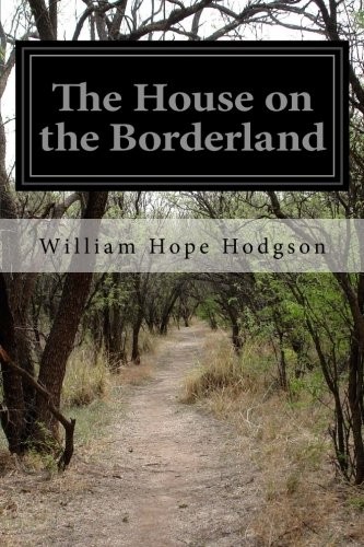 William Hope Hodgson: The House on the Borderland (Paperback, CreateSpace Independent Publishing Platform)