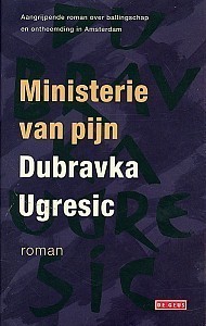 Dubravka Ugrešić, Dubravka Ugrešić (duplicate): Ministerie van pijn (Hardcover, Dutch language, 2005, De Geus)