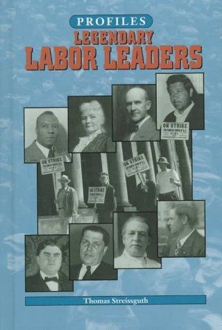 Thomas Streissguth: Legendary labor leaders (1998)