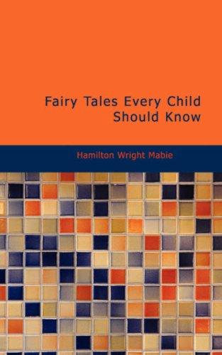 Hamilton Wright Mabie: Fairy Tales Every Child Should Know (Paperback, 2007, BiblioBazaar)