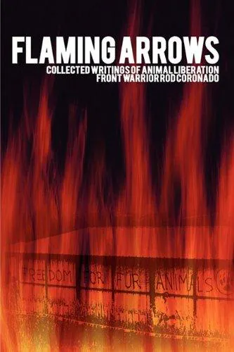 Rod Coronado: Flaming Arrows : Collected Writings of Animal Liberation Front Activist Rod Coronado (2011)