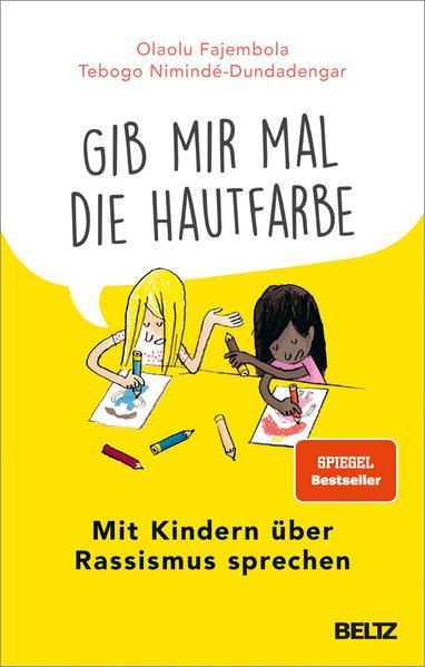 Olaolu Fajembola, Tebogo Nimindé-Dundadengar: "Gib mir mal die Hautfarbe": mit Kindern über Rassismus sprechen (German language, 2021)